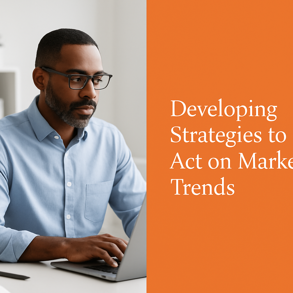 Developing Strategies to Act on Market Trends