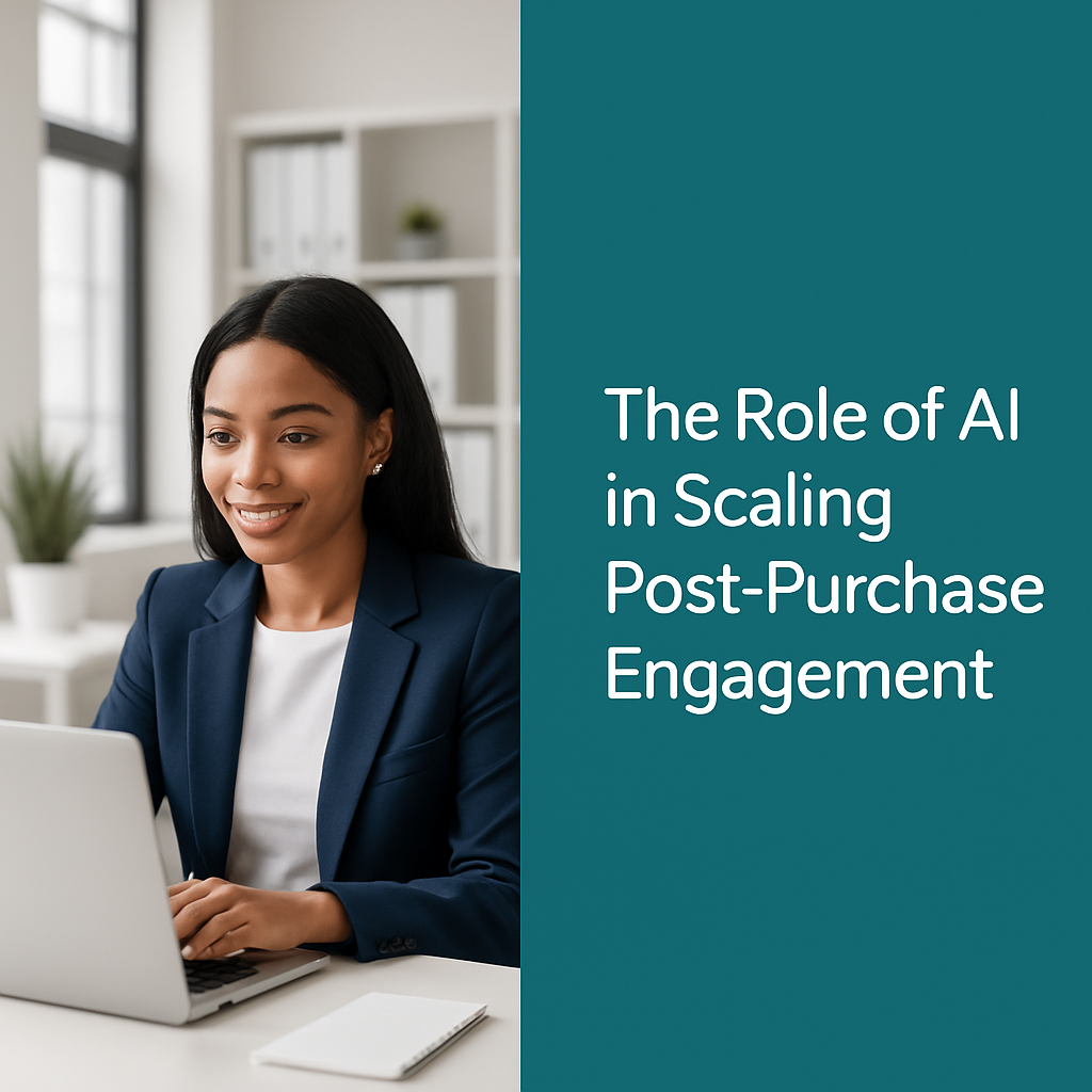 The Role of AI in Scaling Post-Purchase Engagement