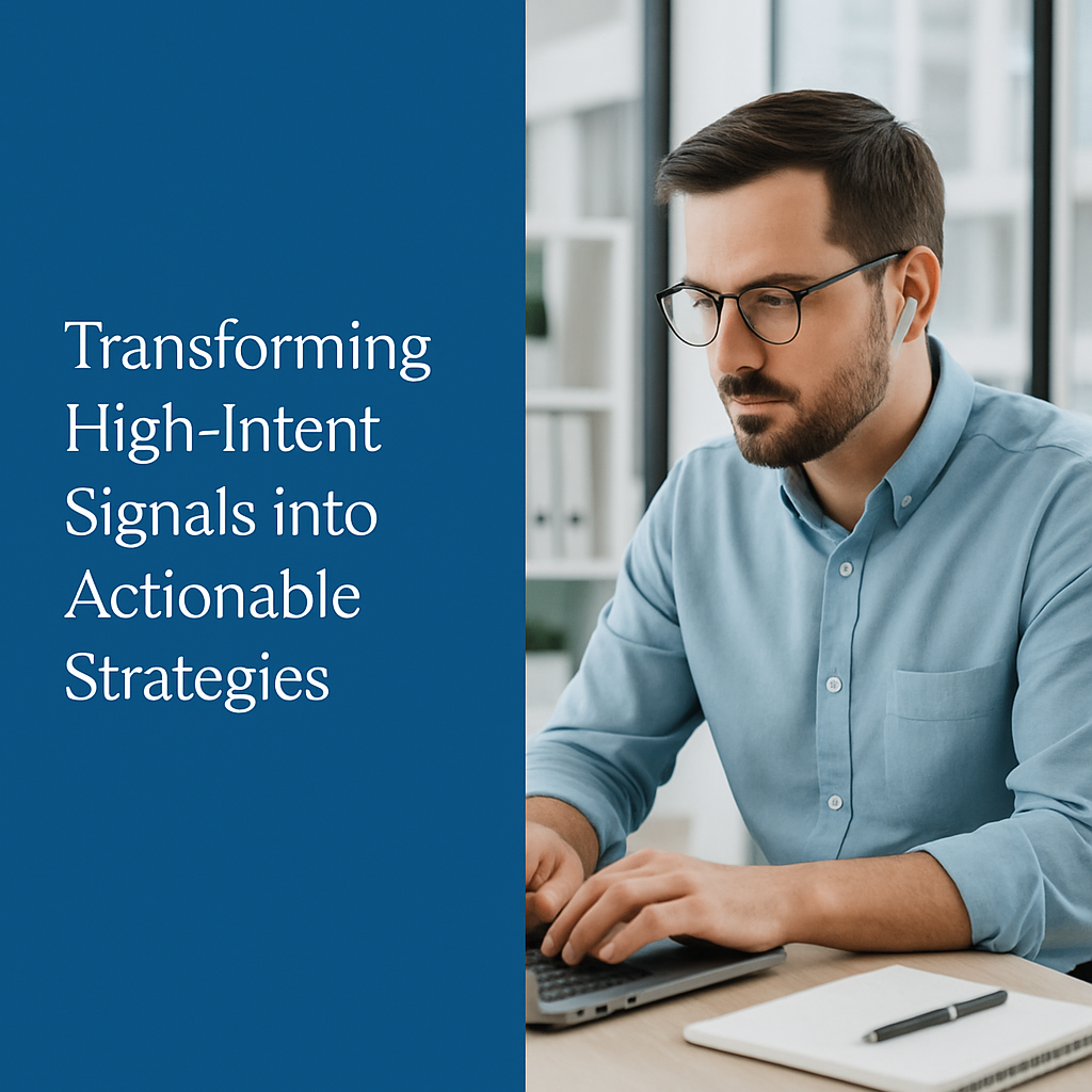 Transforming High-Intent Signals into Actionable Strategies