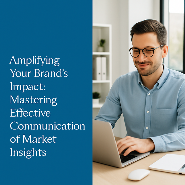 Amplifying Your Brand's Impact: Mastering Effective Communication of Market Insights