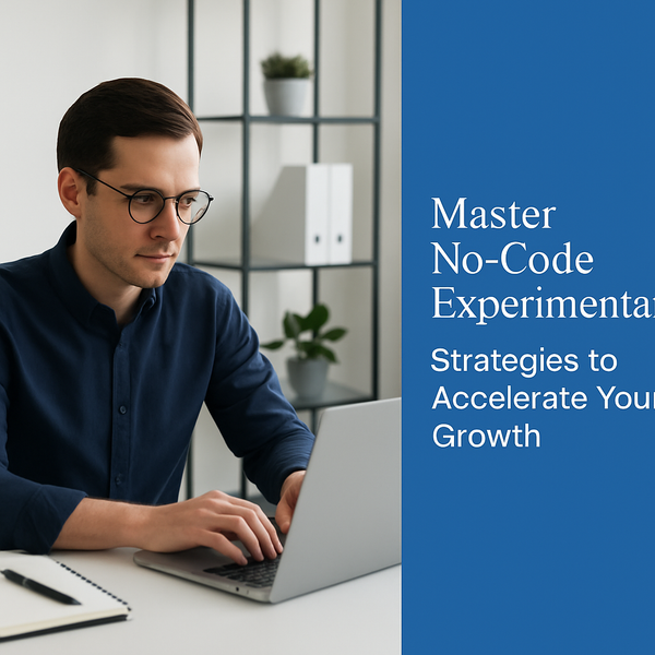 Master No-Code Experimentation: Strategies to Accelerate Your Growth