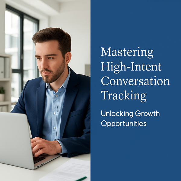 Mastering High-Intent Conversation Tracking: Unlocking Growth Opportunities