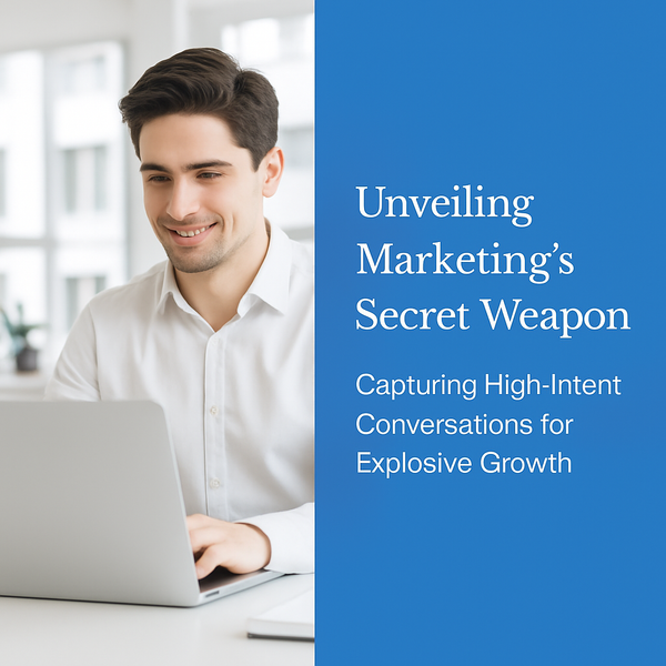Unveiling Marketing's Secret Weapon: Capturing High-Intent Conversations for Explosive Growth