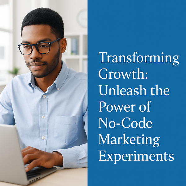 Transforming Growth: Unleash the Power of No-Code Marketing Experiments